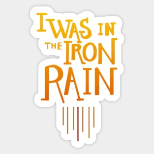 I was in the iron rain Sticker